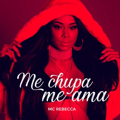 Me Chupa Me Ama 专辑 Mc Rebecca/Rennan da Penha