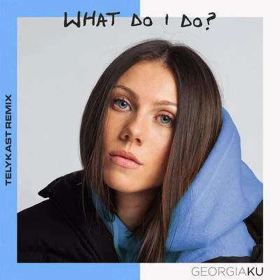 What Do I Do? (TELYKast Remix) 專輯 Georgia Ku