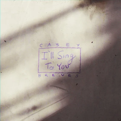 I&#x27;ll Sing to You 专辑 Casey Breves