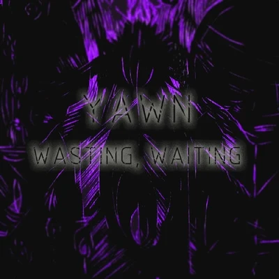 Wasting, Waiting - Single 專輯 Yawn/Goodwill/Dom Gotti