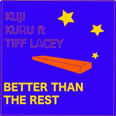 Better Than the Rest (feat. Tiff Lacey) 專輯 Kuji Kuru