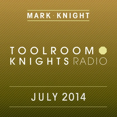 Toolroom Knights Radio - July 2014 專輯 Mark Knight