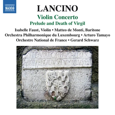 LANCINO, T.: Violin ConcertoPrelude and Death of Virgil (Faust, Monti, Luxembourg Philharmonic, Orchestre National de France, Tamayo, Schwarz) 專輯 Isabelle Faust