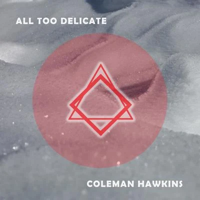 All Too Delicate 專輯 Coleman Hawkins & His Sax Ensemble