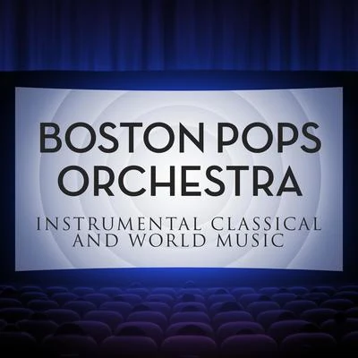 Instrumental Classical and World Music With 专辑 Boston Pops Orchestra