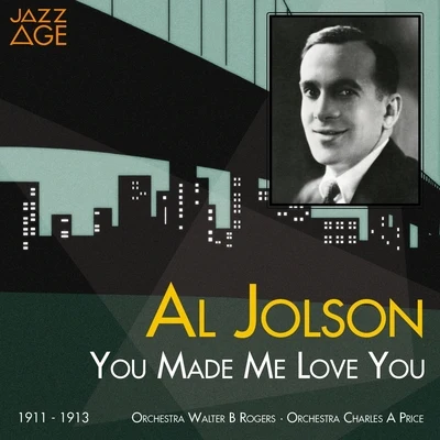 Al Jolson You Made Me Love You (1911 - 1913)