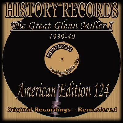 History Records - American Edition 124 - The Great Glenn Miller I - 1939-40 专辑 Glenn Miller and His Orchestra