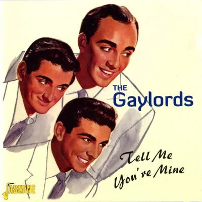 The Gaylords Tell Me Youre Mine