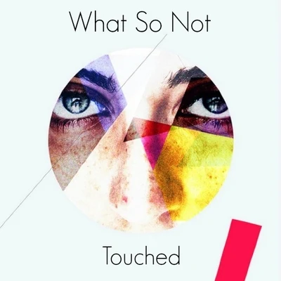 Touched 專輯 What So Not