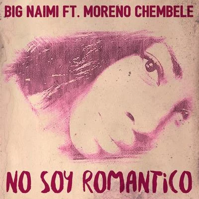 No Soy Romantico (feat. Moreno Chembele) 專輯 Big Naimi