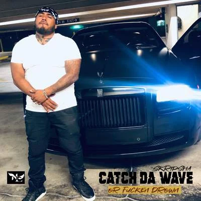 Catch Da Wave Or ****en Drown 专辑 Fade Dogg/Skripsha