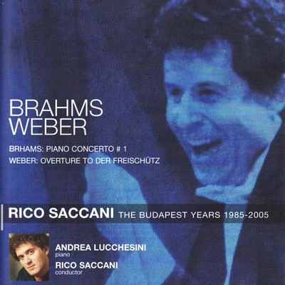 Brahms: Piano Concerto No. 1 in D Minor, Op. 15, Weber: Overture to der Freischütz, Op.77 專輯 Rico Saccani