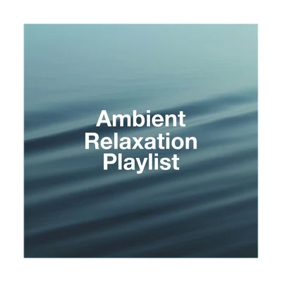 Ambient Relaxation Playlist 专辑 Musique du monde et relaxation