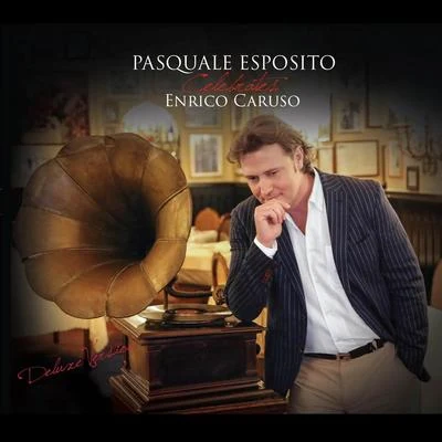 Pasquale Esposito Pasquale Esposito Celebrates Enrico Caruso (Deluxe Edition)