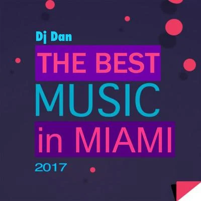 The Best Music In Miami 2017 专辑 DJ Dan