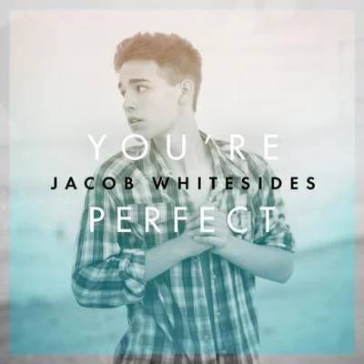 Youre Perfect 专辑 Jacob Whitesides