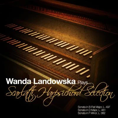 Wanda Landowska Plays Scarlatti Harpsichord Selection 专辑 Domenico Scarlatti