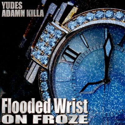 Flooded Wrist on Froze 專輯 Adamn Killa/Jammer/Killavesi