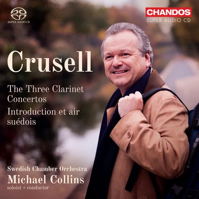 Michael CollinsFrancesco Mario PiaveOrchestraCharles CraigPeter Andry CRUSELL, B.H.: Clarinet Concertos Nos. 1-3Introduction et air suédois (Collins, Swedish Chamber Orchestra)