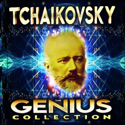 Tchaikovsky - The Genius Collection 专辑 Peter Ilyitch Tchaikovsky