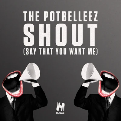 Shout (Say That You Want Me) 專輯 The Potbelleez