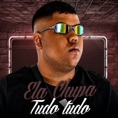 Ela Chupa Tudo Tudo 專輯 MC GP