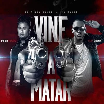 Vine a Matar (feat. Ceky Viciny) 专辑 Ceky Viciny/El Mayor Clasico/Liro Shaq