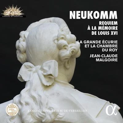 Isabelle PoulenardJean-Claude MalgoireLa grande écurie & la chambre du RoyJean-Louis Comoretto Neukomm: Requiem à la mémoire de Louis XVI (Collection Château de Versailles)