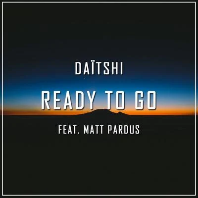 Ready to Go (feat. Matt Pardus) 專輯 Daitshi/Mikayla/Gktrk