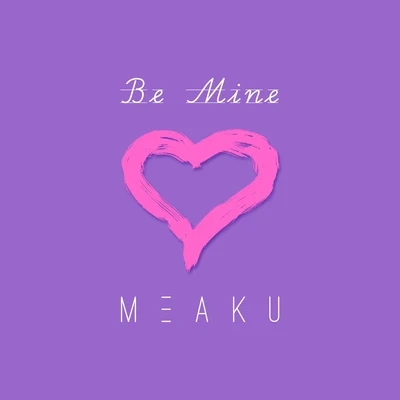 Be Mine 專輯 Meaku/Teffler/Ricky Breaker