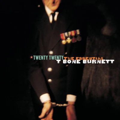 T Bone Burnett Twenty Twenty: The Essential T Bone Burnett