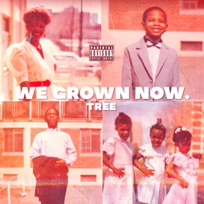 We Grown Now. 專輯 Tree