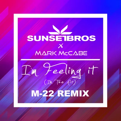 Im Feeling It (In The Air) (Sunset Bros X Mark McCabeM-22 Remix) 專輯 Sunset Bros/Mark McCabe