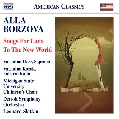 BORZOVA, A.: Songs for LadaTo The New World (Fleer, Kozak, Michigan State University Childrens Choir, Detroit Symphony, Slatkin) 專輯 Leonard Slatkin/Sally Drew/PHILHARMONIA ORCHESTRA/Han-Na ChangLeonard SlatkinPhilharmonia OrchestraDaniel Pailthorpe/Jonathan Allen