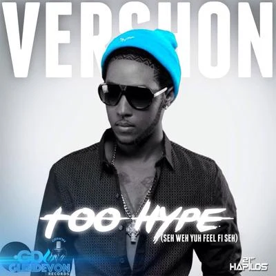 Too Hype (Seh Weh Yuh Feel Fi Seh) - Single 专辑 Vershon