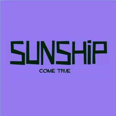 Come True 专辑 Sunship