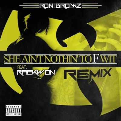 Ron Browz/Raekwon She Ain’t Nothin’ To F Wit (Remix)