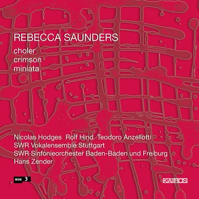 SAUNDERS, R.: cholercrimsonMiniata (Hodges, Hind, Anzellotti, Stuttgart Vocal Ensemble, South West German Symphony, Zender) 专辑 Nicolas Hodges