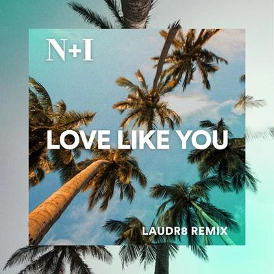 Love Like You (Laudr8 Remix) 專輯 N + I