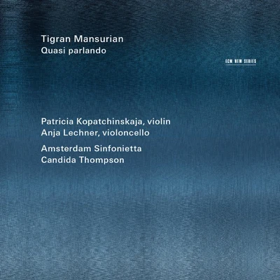 Tigran Mansurian: Quasi parlando 專輯 Patricia Kopatchinskaja/Sol Gabetta/Camerata Bern