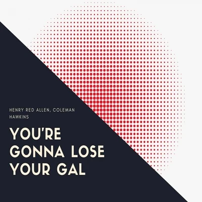 You&#x27;re Gonna Lose Your Gal 专辑 Henry Red Allen