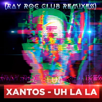 Uh La La (Ray Rock Club Remixes) 专辑 Jhoni The Voice/Xantos/Yomo