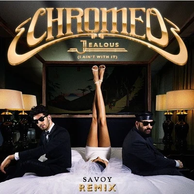 Savoy Jealous (I Ain&#x27;t With It) (SAVOY Remix)