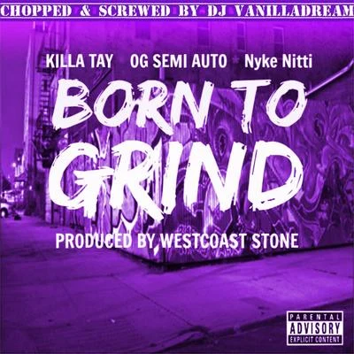 Born to Grind (Chopped & Screwed By DJ Vanilladream) 專輯 Sleepy Will/Killa Tay