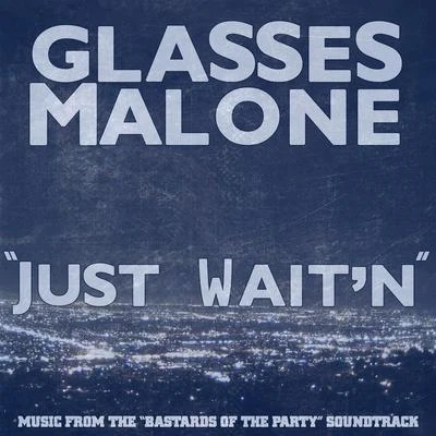 Just Wait&#x27;n - Single 专辑 Ty $/C Ballin/Glasses Malone