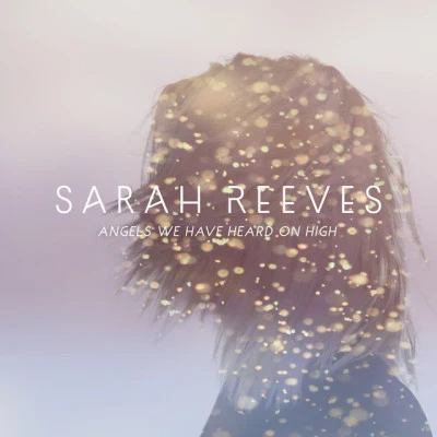 Angels We Have Heard On High 專輯 Sarah Reeves