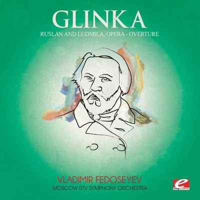 Glinka: Ruslan and Ludmila, Opera: "Overture" (Digitally Remastered) 专辑 Moscow RTV Symphony Orchestra/Vladimir Fedoseyev