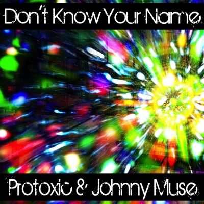 Don&#x27;t Know Your Name 专辑 protoxic