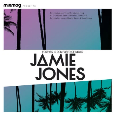 Mixmag presents Jamie Jones: Forever Is Composed Of Nows (DJ Mix) 專輯 Jamie Jones