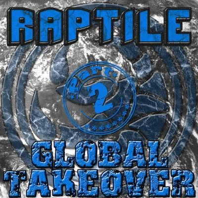 Global Takeover Part 2 專輯 Raptile